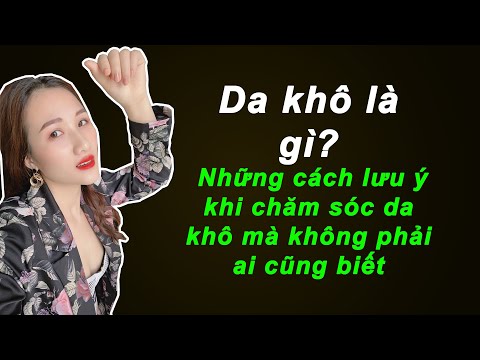 Da khô là gì – Những cách lưu ý khi chăm sóc da khô mà không phải ai cũng biết – Làm đẹp tại nhà