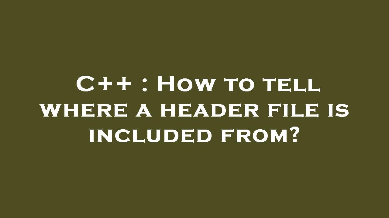 C++ : How to tell where a header file is included from? - YouTube