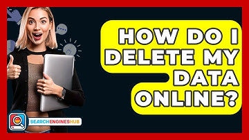 How Do I Delete My Data Online? - SearchEnginesHub.com