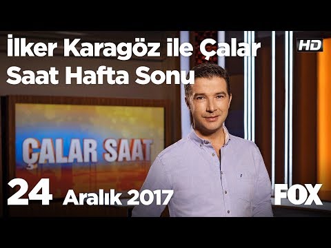 24 Aralık 2017 İlker Karagöz ile Çalar Saat Hafta Sonu