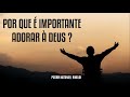 POR QUE É IMPORTANTE ADORAR A DEUS ? - PASTOR NATANAEL RINALDI