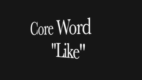 Core Word "Like"