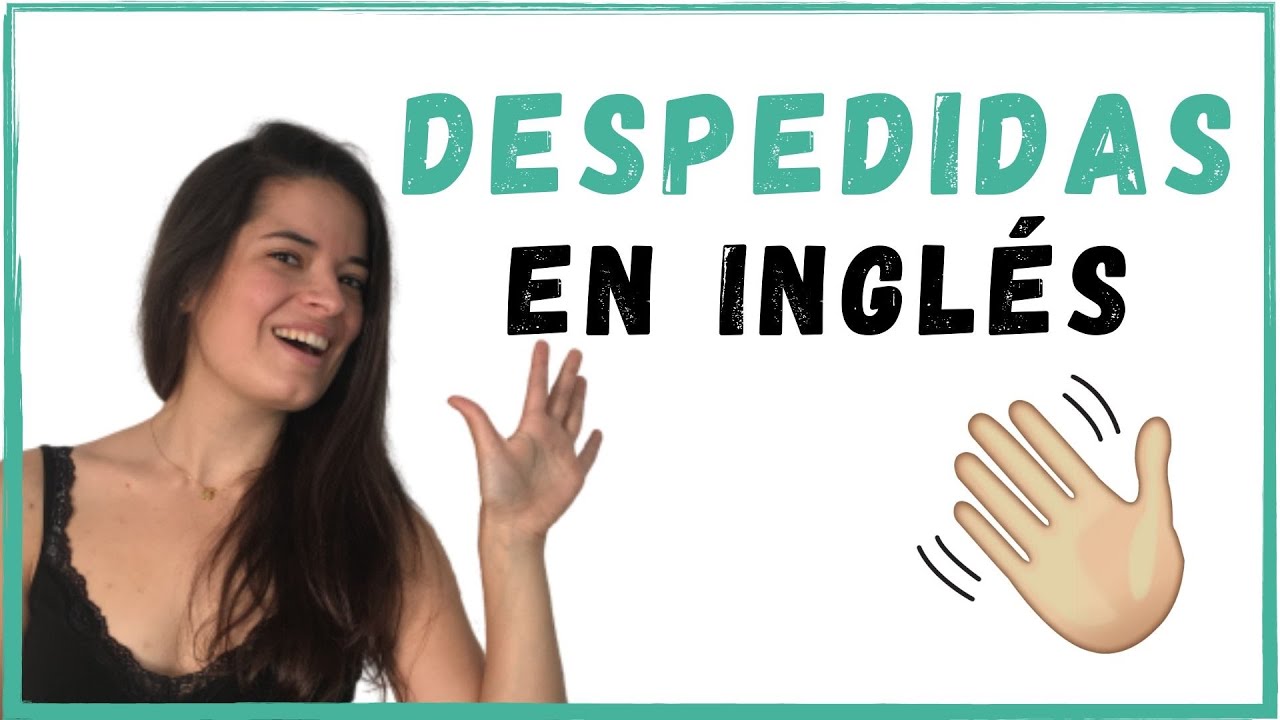  20 DESPEDIDAS En INGL S Formales E Informales Y Su Pronunciaci n