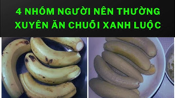 4 nhóm người nên thường xuyên ăn chuối xanh luộc