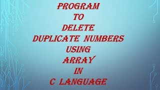 Program to delete duplicate numbers using array in C language-spice_n_digital- Part-81