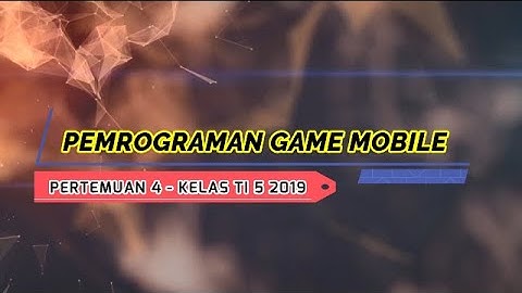PEMROGRAMAN GAME MOBILE PERTEMUAN 4 - ITB STIKOM AMBON KELAS SI&TI 5 2019