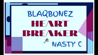 Blaqbonez _-_ Heartbreaker Ft. Nasty C || AUDIO •• Notch Lyrics ••