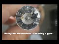 Hologram Gemstones - Faceting a gem.