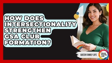How Does Intersectionality Strengthen GSA Club Formation? - Queer Family Life