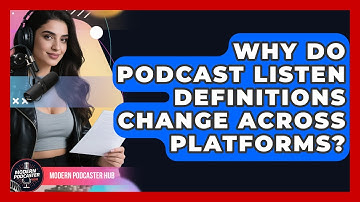 Why Do Podcast Listen Definitions Change Across Platforms? - Modern Podcaster Hub
