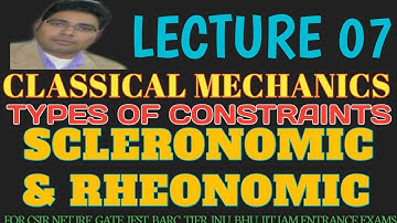 LECTURE 07 CLASSICAL MECHANICS|| SCLERONOMIC AND RHEONOMIC CONSTRAINTS|| LAGRANGIAN DYNAMICS