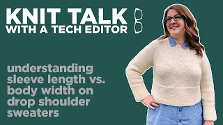 Knit Talk - Ep 22 - Understanding Sleeve Length vs. Body Width on Drop Shoulder Sweaters