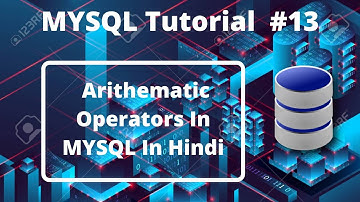 #13:- Arithmetic Operators In MYSQL In Hindi | MYSQL Tutorial For Beginners