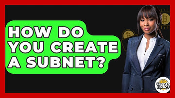 How Do You Create A Subnet? - CryptoBasics360.com