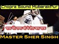 Master sher singh and party chopra sound mubarakpur