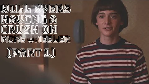 Will Byers Having a Crush on Mike Wheeler for 2 mi...