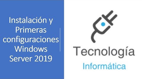 Instalación y Primeras configuraciones Windows Server 2019
