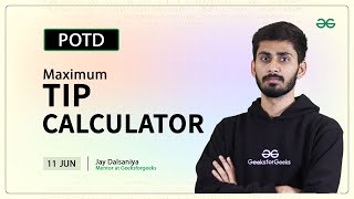 POTD- 11/06/2024 | Maximum Tip Calculator | Problem of the Day | GeeksforGeeks Practice screenshot 4