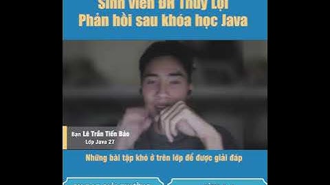 "Tôi đã nắm vững Java nhờ..." - Feedback từ bạn Tiến Bảo | Sinh viên ĐH Thủy Lợi