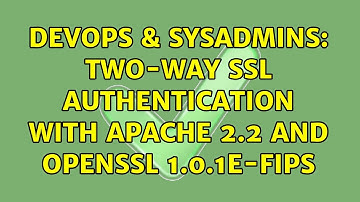 DevOps & SysAdmins: Two-Way SSL Authentication with Apache 2.2 and OpenSSL 1.0.1e-fips
