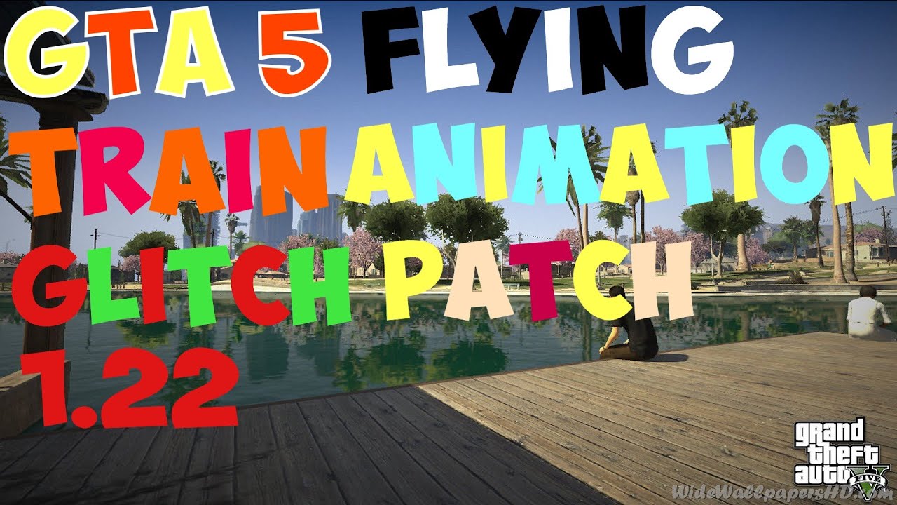 Gta 5 flying Train glitch anmation patch 1.22