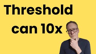 Threshold will rise in price