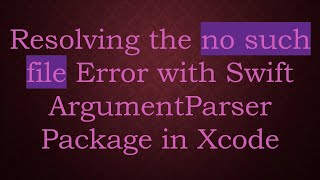 Celebrity Resolving the no such file Error with Swift ArgumentParser Package in Xcode Wealth