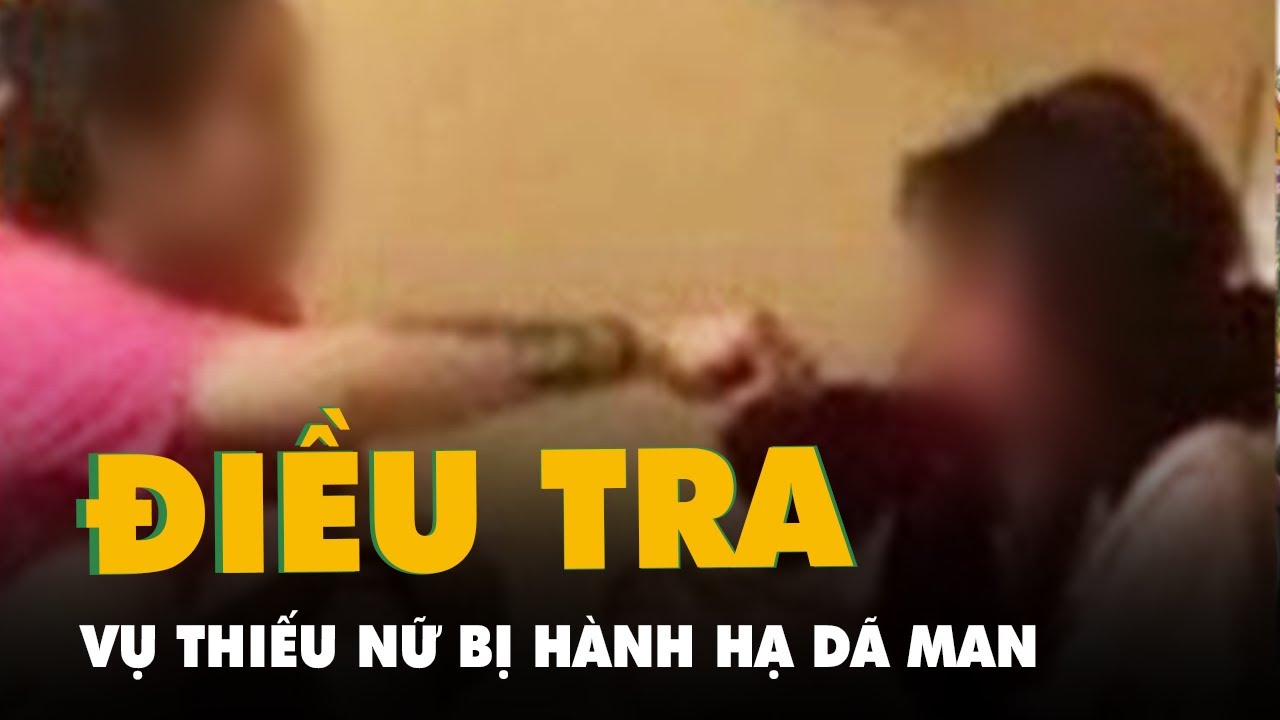 Điều tra vụ thiếu nữ bị nhóm bạn hành hạ tại Thái Bình - youtube