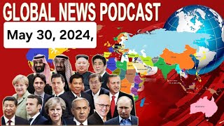 Insights from Around the World: BBC Global News Podcast - May 30, 2024,