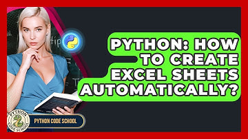 Python: How To Create Excel Sheets Automatically? - Python Code School