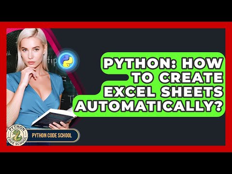 Python: How To Create Excel Sheets Automatically? - Python Code School