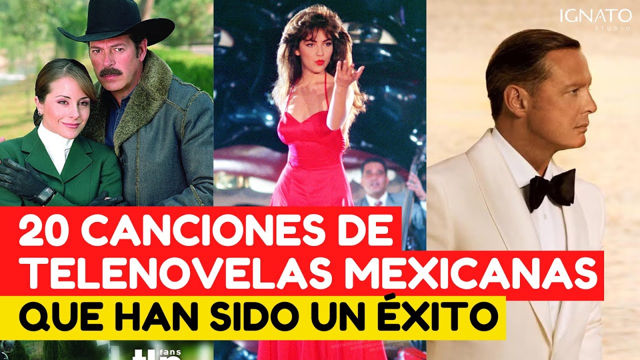 20 CANCIONES DE TELENOVELAS MEXICANAS QUE FUERON UN EXITO
