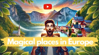 7 Magical Places in Europe You’ve Never Heard Of!