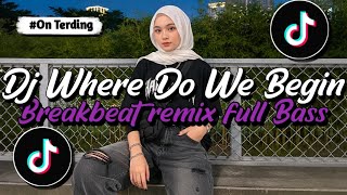DJ WHERE DO WE BEGIN BREAKBEAT REMIX FULL BASS 2026