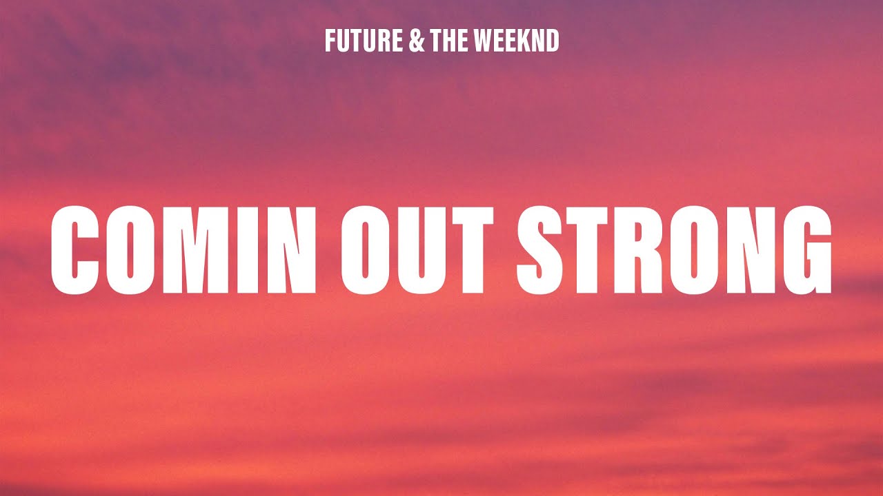 Future - Comin Out Strong (Lyrics) ft. The Weeknd