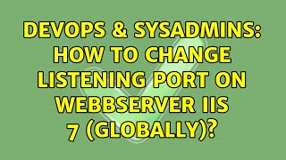Famous DevOps & SysAdmins: How to change listening port on webbserver IIS 7 (globally)? (2 Solutions!!) Wealth