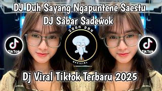DJ DUH SAYANG NGAPUNTENE SAESTU YEN DERENG SAGET NURUTI OPO | DJ SABAR - SADEWOK VIRAL TIKTOK 2025 !