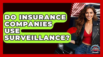 Do Insurance Companies Use Surveillance? - Auto Coverage Explained