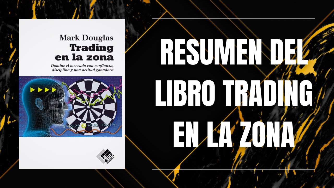RESUMEN DEL LIBRO TRADING EN LA ZONA DE MARK DOUGLAS - YouTube