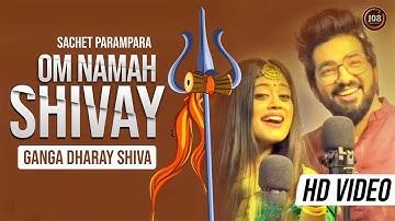 ॐ नमः शिवाय सचेत परंपरा फुल सॉन्ग | गंगा धारा शिव | Sachet Parampara | New Shiv Ji | Hit Song
