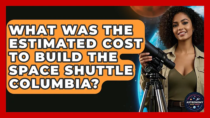What Was The Estimated Cost To Build The Space Shuttle Columbia? - Astronomy Made Simple
