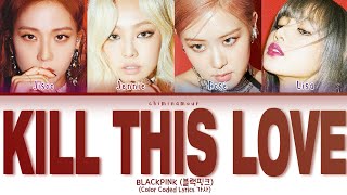 BLACKPINK (블랙핑크) - 'Kill This Love' [Color Coded Lyrics 가사]