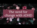 The Need for Change with ADHD