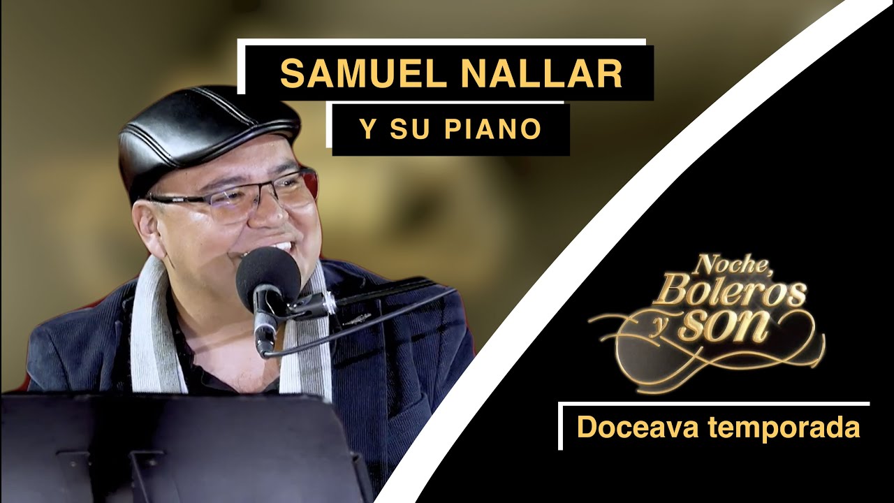 Samuel Nallar y su piano | Noche, Boleros y Son con Rodrigo De La Cadena