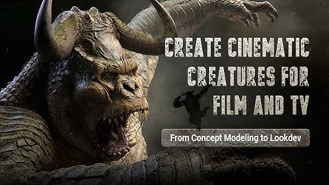 Create Cinematic Creatures for Film and TV: From Concept Modeling to Lookdev Tutorial