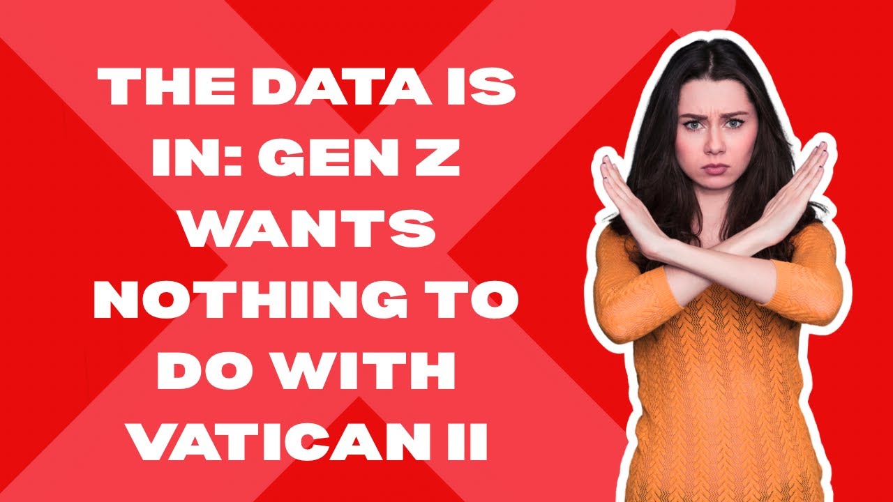 The Data Is In: Gen Z Wants Nothing To Do With Vatican II