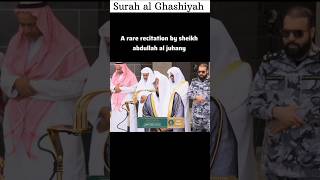 A Rare Recitation by Sheikh Abdullah al Juhany Jumu'ah Salah Surah Ghashiyah #viral #shorts