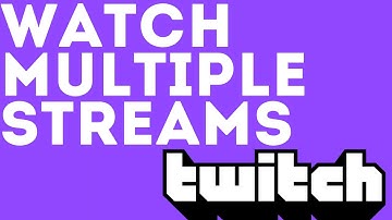 How to Watch Multiple Twitch Streams at the Same Time