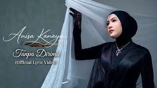 Anisa Kanaya - Tanpa Dirimu (Lyric Video)