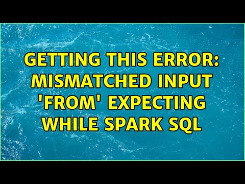 Getting this error: mismatched input 'from' expecting ＜EOF＞ while Spark SQL
